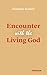 Encounter with the Living G...
