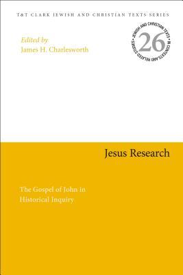 Jesus Research: The Gospel of John in Historical Inquiry (Jewish and Christian Texts, 26)