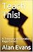 Teach This!: A Treasury of ...