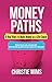 Money Paths - 6 Real Ways to Make Money as a Life Coach by Christie Mims Money Paths - 6 Real Ways to Make Money as a Life Coach by Christie Mims
