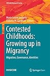Contested Childhoods: Growing up in Migrancy: Migration, Governance, Identities (IMISCOE Research Series)