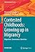 Contested Childhoods: Growing up in Migrancy: Migration, Governance, Identities (IMISCOE Research Series)