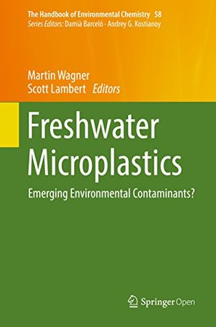 Freshwater Microplastics : Emerging Environmental Contaminants? (The Handbook of Environmental Chemistry 58)