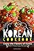 Korean Cookbook: Enjoy the Flavors of Korea with These Easy Recipes