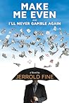 Make Me Even and I'll Never Gamble Again by Jerrold Fine