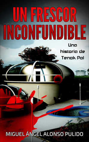 Portada de Un Frescor Inconfundible: Una historia de Tenok Pol, de Miguel Ángel Alonso Pulido