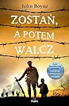 Zostań, a potem walcz by John Boyne