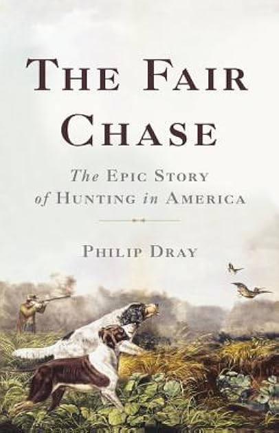 The Fair Chase: The Epic Story of Hunting in America