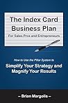 The Index Card Business Plan for Sales Pros and Entrepreneurs: How to Use the Pillar System to Simplify Your Strategy and Magnify Your Results