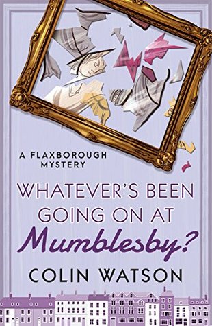 Whatever's Been Going on at Mumblesby? (Flaxborough, #12)