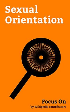 Focus On: Sexual Orientation: BDSM, Pansexuality, Gay, Lesbian, Homosexuality, Asexuality, Paraphilia, Men who have sex with Men, Lesbian sexual Practices, Gay sexual Practices, etc. (Kindle Edition)