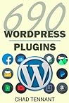 WordPress Plugins: 690 Free Plugins for Developing Amazing and Profitable Websites (SEO, Social Media, Maintenance, E-Commerce, Images, Videos, and Security)