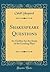 Shakespeare Questions: An Outline for the Study of the Leading Plays (Classic Reprint)