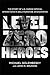 Level Zero Heroes: The Story of U.S. Marine Special Operations in Bala Murghab, Afghanistan