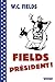 Fields président ! (Les insensés t. 28) (French Edition)
