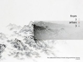 From Two Arises Three: The Collaborative Works of Arnold Chang and Michael Cherney 2009-2014 (Paperback)