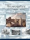 Worcester: An Illustrated History Worcester: An Illustrated History