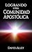 Logrando una Comunidad Apostólica by David Alley