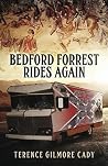 Bedford Forrest Rides Again by Terence Gilmore Cady Bedford Forrest Rides Again by Terence Gilmore Cady