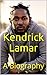 Kendrick Lamar: A Biography