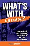 What's With Chicago?: The Quirks, Personality, and Charm of the Windy City