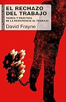 El rechazo del trabajo: teoría y práctica de la resistencia al trabajo
