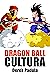 Dragon Ball Cultura Volumen...