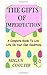 The Gifts Of Imperfection: A Complete Guide to Live Life on Your Own Conditions