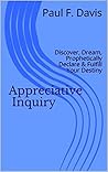 Appreciative Inquiry: Discover, Dream, Declare & Fulfill Destiny