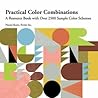 Practical Color Combinations: A Resource Book with Over 2500 Sample Color Schemes Practical Color Combinations: A Resource Book with Over 2500 Sample Color Schemes