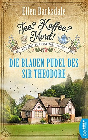 Tee? Kaffee? Mord! - Die blauen Pudel des Sir Theodore (Nathalie Ames ermittelt #3)