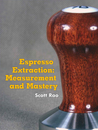 Espresso Extraction: Measurement and Mastery (Kindle Edition)