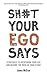 Sh#t Your Ego Says: Strategies to Overthrow Your Ego and Become the Hero of Your Story