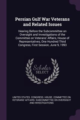 Persian Gulf War Veterans and Related Issues: Hearing Before the Subcommittee on Oversight and Investigations of the Committee on Veterans' Affairs, ... Third Congress, First Session, June 9, 1993