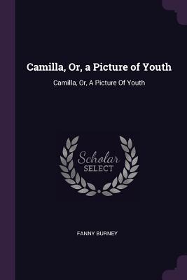 Camilla, Or, a Picture of Youth: Camilla, Or, A Picture Of Youth