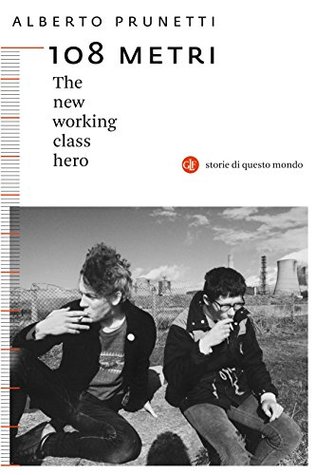 108 metri: The new working class hero (Kindle Edition)