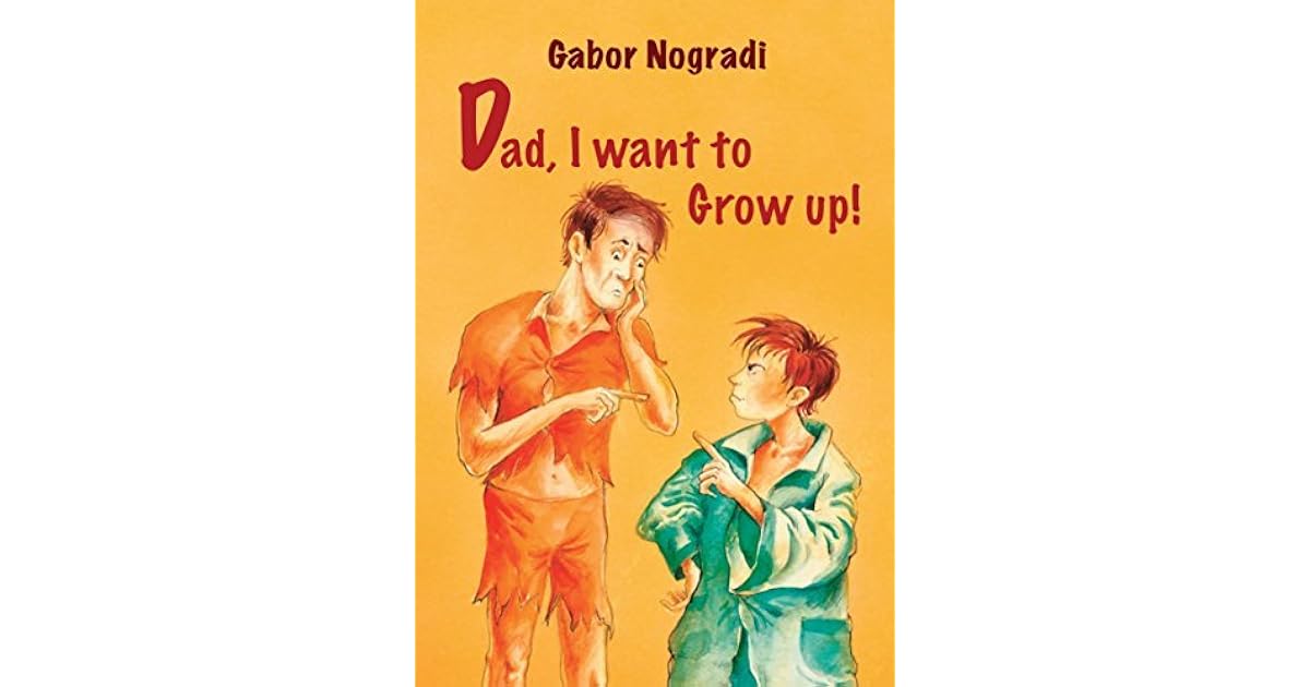 Dad, I want to grow up!: The story of a boy who wished to be an adult
