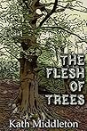 The Flesh of Trees by Kath Middleton