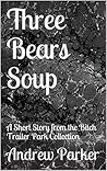 Three Bears Soup: Short Story from Bitch Trailer Park Collection