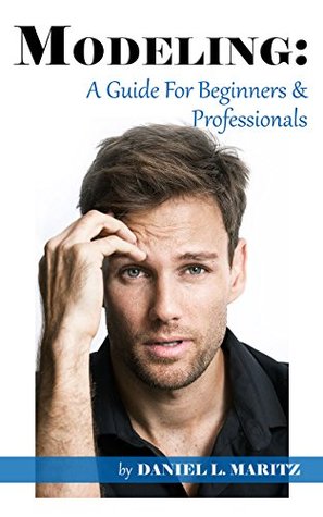 Modeling: A Guide For Beginners And Professionals (Kindle Edition)