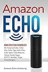 Amazon Echo: Amazon Echo & Alexa Handbuch mit Befehlen, Tipps, Einstellungen (Amazon Echo Anleitung 1) (German Edition)