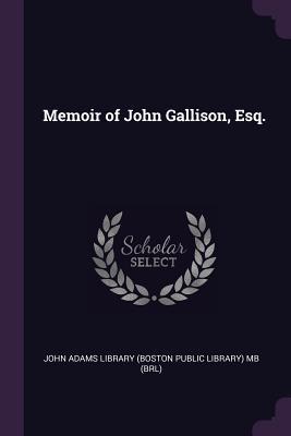 Memoir of John Gallison, Esq.