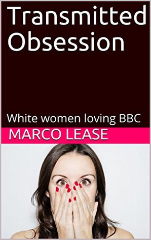 Transmitted Obsession: White women loving BBC (Kindle Edition)