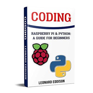 Coding: Raspberry Pi & Python: A Guide For Beginners (Kindle Edition)