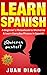 Learn Spanish: A Beginner's Phrasebook to Memorize & Learn Everyday Phrases in Spanish