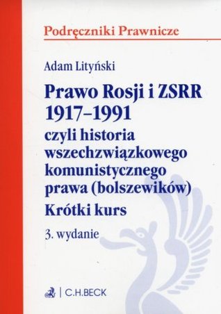 Prawo Rosji i ZSRR 1917 - 1991 czyli historia wszechzwiązkowego komunistycznego prawa (bolszewików). Krótki kurs
