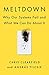 Meltdown: What Plane Crashes, Oil Spills, and Dumb Business Decisions Can Teach Us About H