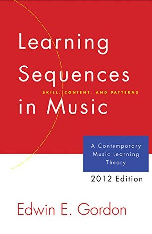 Learning Sequences in Music: A Contemporary Music Learning Theory (2012 Edition)