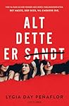 Alt dette er sandt by Lygia Day Peñaflor