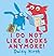 I Do Not Like Books Anymore!